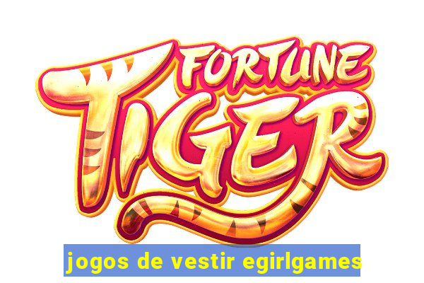 jogos de vestir egirlgames